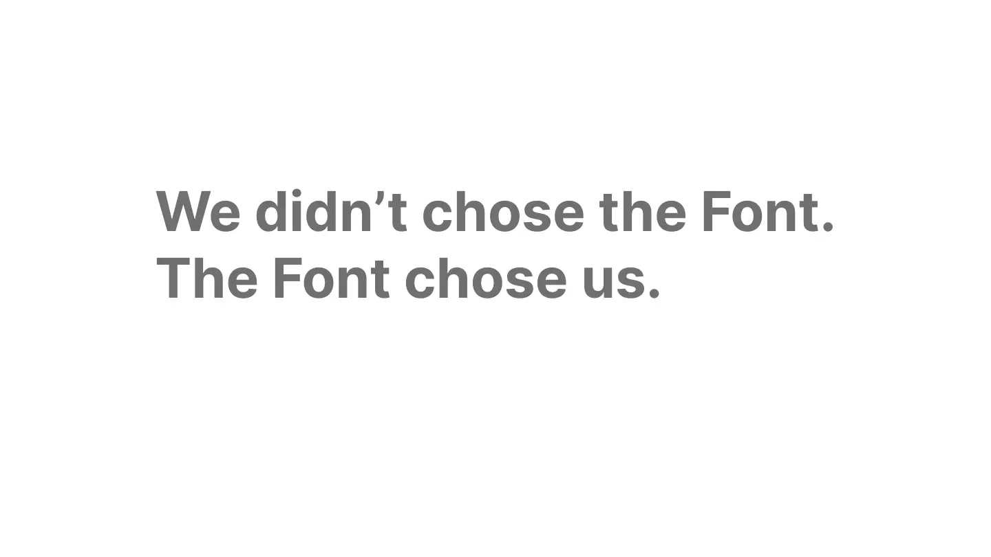 Slide saying we didn't chore the font. The Font chose us.