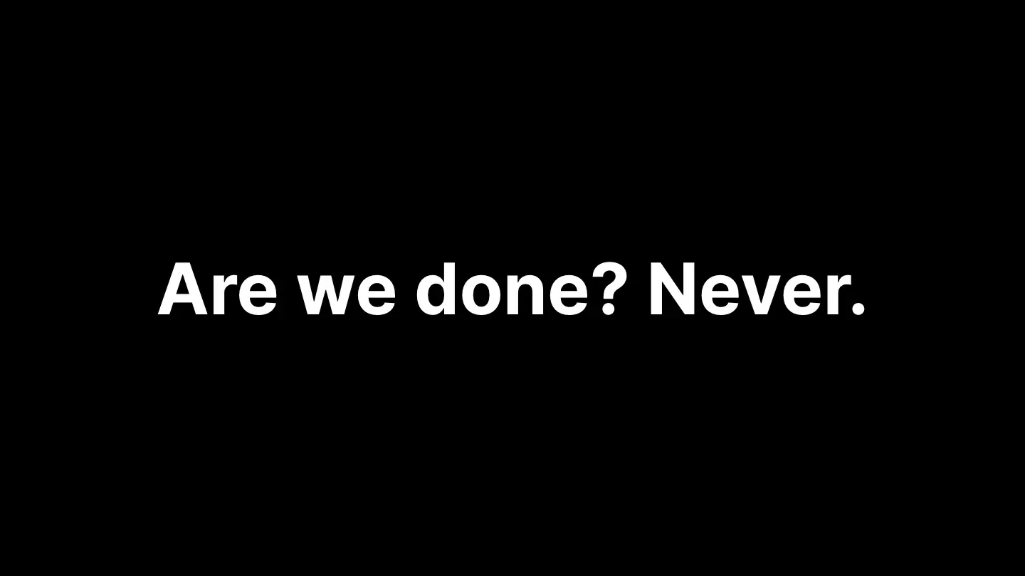 closing slide saying are we done? Never